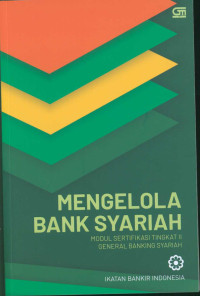 Mengelola bank syariah: modul sertifikasi tingkat II general banking syariah