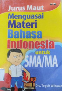 Jurus maut menguasai materi bahasa indonesia untuk SMA/MA